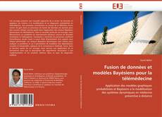 Couverture de Fusion de données et modèles Bayésiens pour la télémédecine