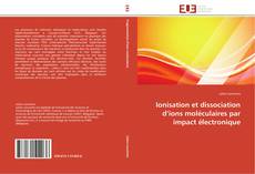 Capa do livro de Ionisation et dissociation d’ions moléculaires par impact électronique 