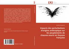 Bookcover of Impacts des perturbations d'origine anthropique sur les peuplements de chauves-souris en Guyane  française