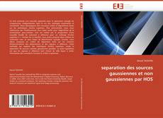 Bookcover of separation des sources gaussiennes et non gaussiennes par HOS