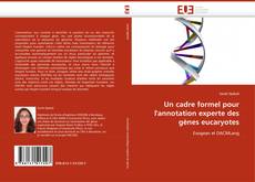 Couverture de Un cadre formel pour l''annotation experte des gènes eucaryotes