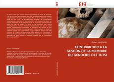 Buchcover von CONTRIBUTION A LA GESTION DE LA MEMOIRE DU GENOCIDE DES TUTSI