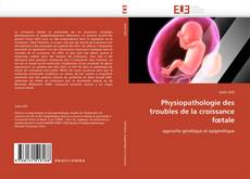 Couverture de Physiopathologie des troubles de la croissance fœtale