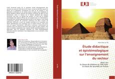 Bookcover of Étude didactique et épistémologique sur l’enseignement du vecteur