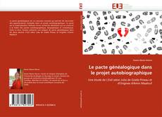 Portada del libro de Le pacte généalogique dans le projet autobiographique