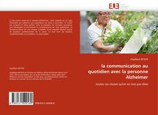 Buchcover von la communication au quotidien avec la personne Alzheimer