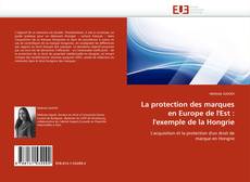 Buchcover von La protection des marques en Europe de l''Est : l''exemple de la Hongrie