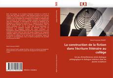 La construction de la fiction dans l''écriture littéraire au collège的封面