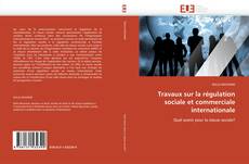Portada del libro de Travaux sur la régulation sociale et commerciale internationale