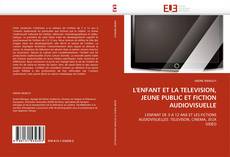 Capa do livro de L'ENFANT ET LA TELEVISION, JEUNE PUBLIC ET FICTION AUDIOVISUELLE 
