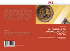 DU MYTHIQUE AU ROMANESQUE CHEZ TUTUOLA的封面