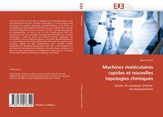 Machines moléculaires rapides et nouvelles topologies chimiques kitap kapağı