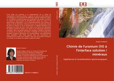 Bookcover of Chimie de l''uranium (VI) à l''interface solution / minéraux