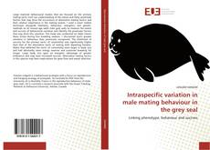 Portada del libro de Intraspecific variation in male mating behaviour in the grey seal