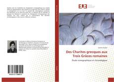 Bookcover of Des Charites grecques aux Trois Grâces romaines
