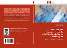 Bookcover of Formation des microstructures de solidification d'alliages métalliques