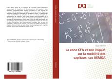 Bookcover of La zone CFA et son impact sur la mobilité des capitaux: cas UEMOA