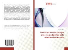 Compression des images avec les ondelettes et le réseaux de Kohonen kitap kapağı