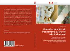 Capa do livro de Libération contrôlée de médicaments à partir de substituts osseux 