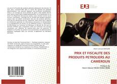 Buchcover von PRIX ET FISCALITE DES PRODUITS PETROLIERS AU CAMEROUN