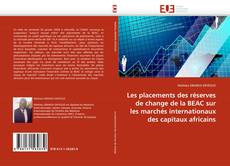 Capa do livro de Les placements des réserves de change de la BEAC sur les marchés internationaux des capitaux africains 