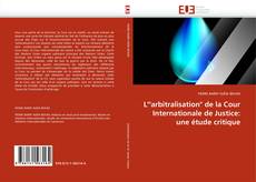 L'"arbitralisation" de la Cour Internationale de Justice: une étude critique的封面