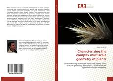 Bookcover of Characterizing the complex multiscale geometry of plants