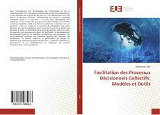 Facilitation des Processus Décisionnels Collectifs: Modèles et Outils的封面