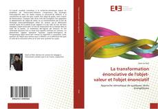 Bookcover of La transformation énonciative de l'objet-valeur et l'objet énonciatif