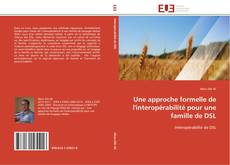 Bookcover of Une approche formelle de l'interopérabilité pour une famille de DSL