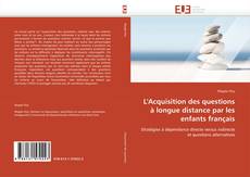 L'Acquisition des questions à longue distance par les enfants français kitap kapağı
