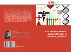 Bookcover of La sociologie médicale: quels outils pour la médecine générale?