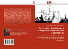 Successions écologiques à Madagascar: forêt naturelle et plantations kitap kapağı