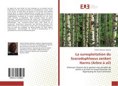 Bookcover of La surexploitation du Scorodophloeus zenkeri Harms (Arbre à ail)