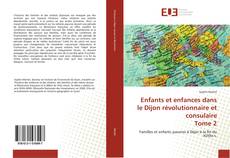 Bookcover of Enfants et enfances dans le Dijon révolutionnaire et consulaire Tome 2