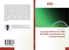 Borítókép a  La jurisprudence de l’ORD de l’OMC et protection de l’environnement - hoz