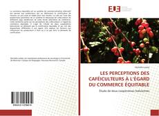 Borítókép a  LES PERCEPTIONS DES CAFÉICULTEURS À L’ÉGARD DU COMMERCE ÉQUITABLE - hoz