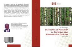 Couverture de L'Economie de Plantation au Cameroun sous administration française