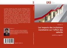 Bookcover of Les impacts des incitations monétaires sur l'effort des salariés