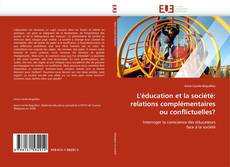 Copertina di L'éducation et la société: relations complémentaires ou conflictuelles?