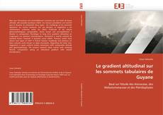 Bookcover of Le gradient altitudinal sur les sommets tabulaires de Guyane