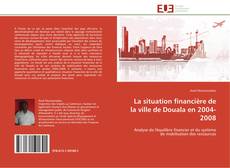 Buchcover von La situation financière de la ville de Douala en 2004-2008