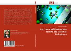Bookcover of Vers une modélisation plus réaliste des systèmes biologiques