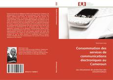 Copertina di Consommation des services de communications électroniques au Cameroun