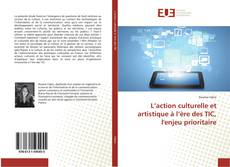Buchcover von L’action culturelle et artistique à l’ère des TIC, l'enjeu prioritaire