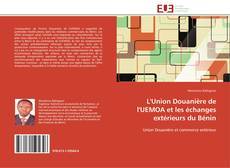 L'Union Douanière de l'UEMOA et les échanges extérieurs du Bénin kitap kapağı