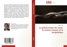 Couverture de La galvanisation du corps: le cinéma français et la biopolitique