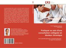 Bookcover of Pratiquer au sein d'une consultation collégiale en douleur chronique