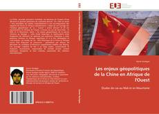 Les enjeux géopolitiques de la Chine en Afrique de l'Ouest kitap kapağı