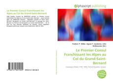 Bookcover of Le Premier Consul Franchissant les Alpes au Col du Grand-Saint-Bernard